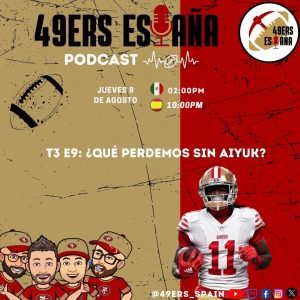 Lee más sobre el artículo 49ers España PODCAST: T3 E9: ¿Qué perdemos sin Aiyuk?