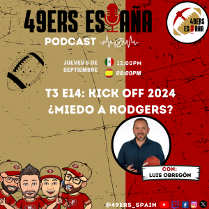 Lee más sobre el artículo 49ers España Podcast. T3 E14: Kick Off 2024 ¿Miedo a Rodgers? con Luis Obregón